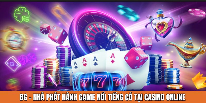 BG - nhà phát hành game nổi tiếng có tại casino online