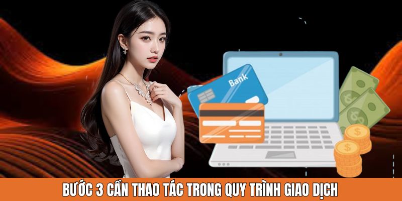 Bước 3 cần thao tác trong quy trình giao dịch