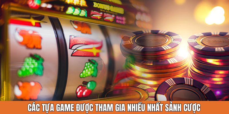 Các tựa game được yêu thích nhất sảnh casino