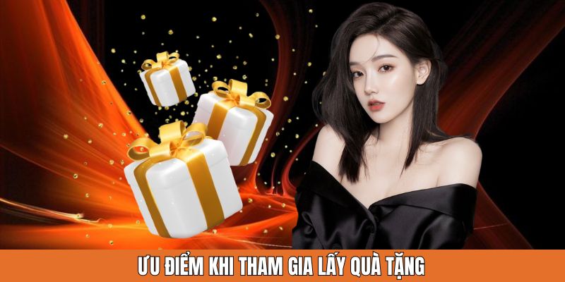 Ưu điểm khi tham gia lấy quà tặng