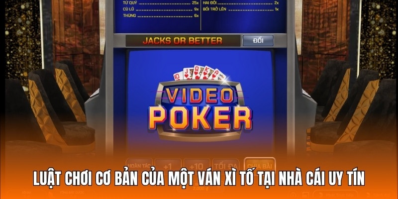 Luật chơi cơ bản của một ván Xì Tố tại nhà cái uy tín
