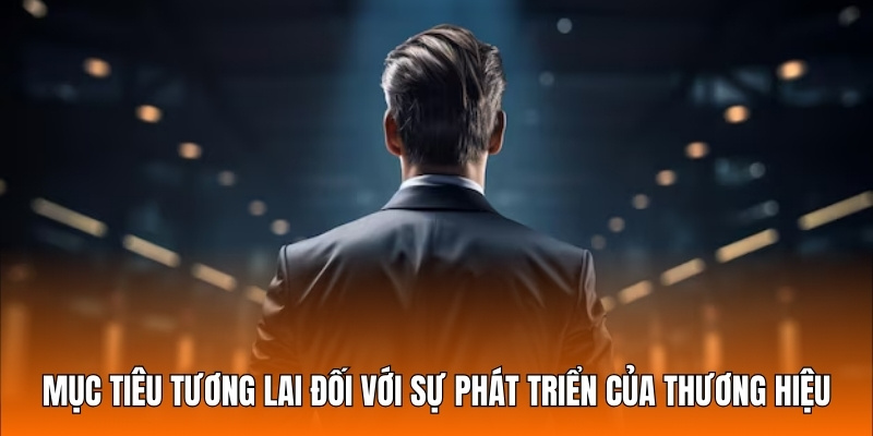 Mục tiêu tương lai đối với sự phát triển của thương hiệu