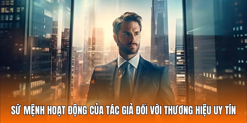 Sứ mệnh hoạt động của tác giả đối với thương hiệu uy tín