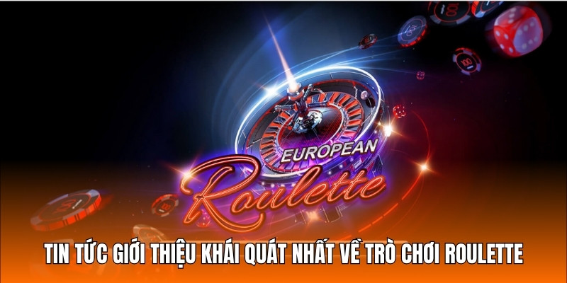 Tin tức giới thiệu khái quát nhất về trò chơi Roulette đến hội viên