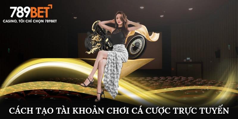 Cách tạo tài khoản chơi cá cược trực tuyến tại 789Bet