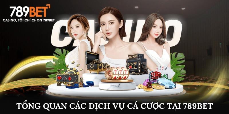 Tổng quan các dịch vụ cá cược tại 789Bet